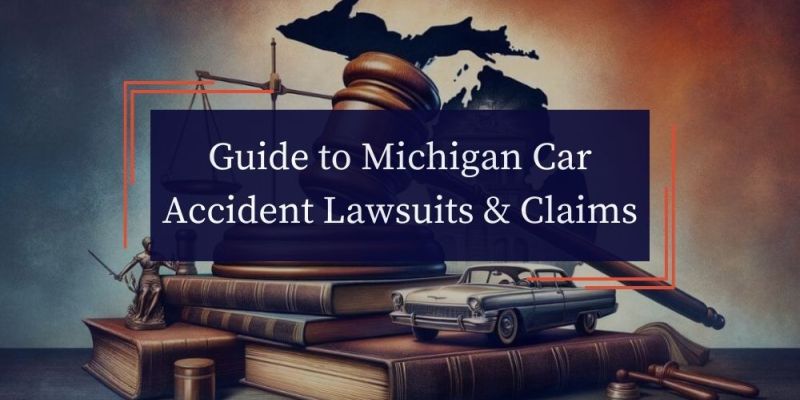 Guide to Michigan Car Accident Lawsuits & Claims